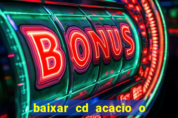 baixar cd acacio o ferinha da bahia vol 1